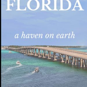 Destin, Florida A Haven On Earth: Discover The Most Beautiful Beaches On Earth, All The Top Attractions, Restaurants and Activities to Explore in Destin, Florida