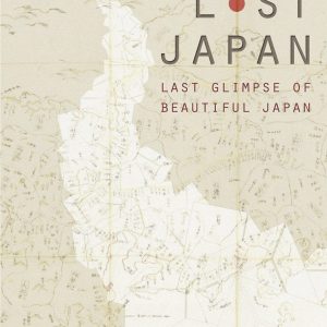 Lost Japan: Last Glimpse of Beautiful Japan