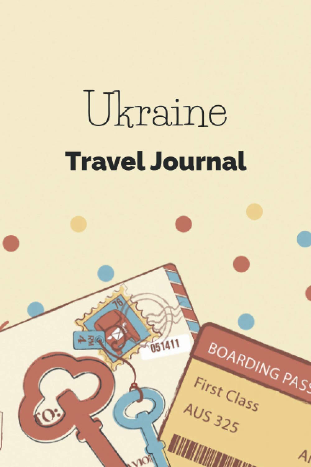 Ukraine Travel Journal: Fillable 6x9 Travel Journal | Dot Grid | Perfect gift for globetrotters for Ukraine trip | Checklists | Diary for vacations, ... abroad, au pair, student exchange, world trip